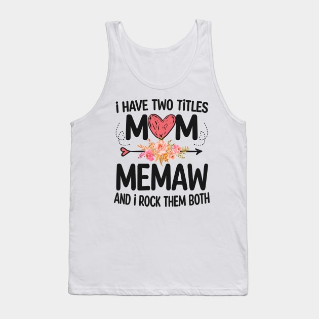 i have two titles mom and memaw Tank Top by Bagshaw Gravity